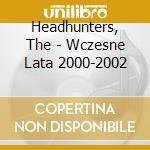 Headhunters, The - Wczesne Lata 2000-2002
