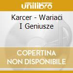 Karcer - Wariaci I Geniusze cd