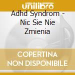 Adhd Syndrom - Nic Sie Nie Zmienia cd