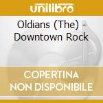 Oldians (The) - Downtown Rock cd