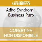 Adhd Syndrom - Business Punx cd musicale di Adhd Syndrom