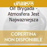 Oi! Brygada - Atmosfera Jest Najwazniejsza cd