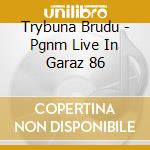 Trybuna Brudu - Pgnm Live In Garaz 86 cd