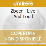Zbeer - Live And Loud cd