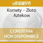 Komety - Zloto Aztekow cd musicale di Komety
