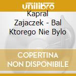 Kapral Zajaczek - Bal Ktorego Nie Bylo cd