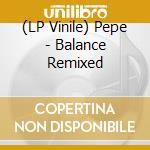 (LP Vinile) Pepe - Balance Remixed vinile