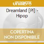 Dreamland [Pl] - Hipop cd musicale di Dreamland [Pl]