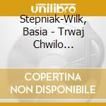 Stepniak-Wilk, Basia - Trwaj Chwilo Niebieska cd