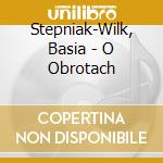 Stepniak-Wilk, Basia - O Obrotach cd