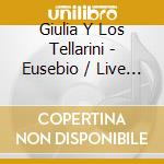 Giulia Y Los Tellarini - Eusebio / Live In Fonobar cd musicale di Giulia Y Los Tellarini