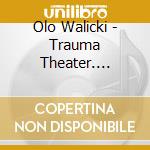 Olo Walicki - Trauma Theater. Theater Der Liebe [Cd+Dv cd