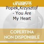 Popek,Krzysztof - You Are My Heart cd musicale di Popek,Krzysztof