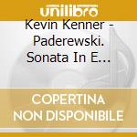 Kevin Kenner - Paderewski. Sonata In E Flat Minor Op. 21, Humersques De Con cd