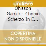 Ohlsson Garrick - Chopin Scherzo In E Major cd