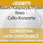 Bauer/Kaspszyk/Polish Rnso - Cello-Konzerte cd
