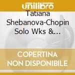 Tatiana Shebanova-Chopin Solo Wks & With Orch (14 Cd) cd musicale