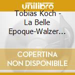 Tobias Koch - La Belle Epoque-Walzer Bagatellen cd