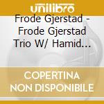 Frode Gjerstad - Frode Gjerstad Trio W/ Hamid Drake & William Park cd
