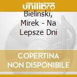 Bielinski, Mirek - Na Lepsze Dni cd