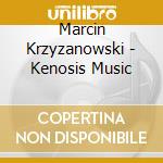 Marcin Krzyzanowski - Kenosis Music cd