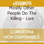 Mostly Other People Do The Killing - Live cd