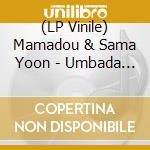 (LP Vinile) Mamadou & Sama Yoon - Umbada [Vinyl 1Lp] vinile