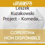Leszek Kuzakowski Project - Komeda Variations cd musicale
