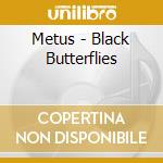 Metus - Black Butterflies cd