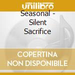 Seasonal - Silent Sacrifice cd musicale di Seasonal
