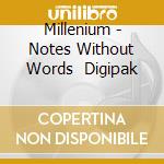 Millenium - Notes Without Words   Digipak cd