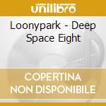 Loonypark - Deep Space Eight cd musicale
