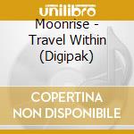 Moonrise - Travel Within   (Digipak) cd