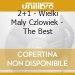 2+1 - Wielki Maly Czlowiek - The Best cd musicale di 2+1