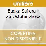 Budka Suflera - Za Ostatni Grosz cd