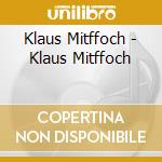 Klaus Mitffoch - Klaus Mitffoch cd