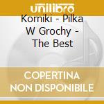Korniki - Pilka W Grochy - The Best cd