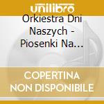 Orkiestra Dni Naszych - Piosenki Na Cztery Pory Roku cd