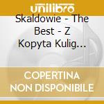 Skaldowie - The Best - Z Kopyta Kulig Rwie cd musicale di Skaldowie