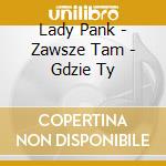 Lady Pank - Zawsze Tam - Gdzie Ty cd musicale di Lady Pank