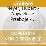 Meyer, Hubert - Najwieksze Przeboje - Panflute cd musicale di Meyer, Hubert
