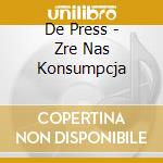De Press - Zre Nas Konsumpcja cd musicale di De Press