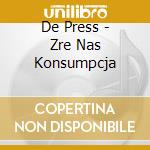 De Press - Zre Nas Konsumpcja cd