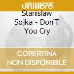 Stanislaw Sojka - Don'T You Cry cd