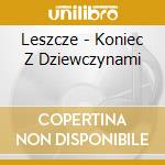 Leszcze - Koniec Z Dziewczynami cd