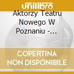 Aktorzy Teatru Nowego W Poznaniu - Stoliczku Nakryj Sie cd