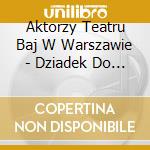 Aktorzy Teatru Baj W Warszawie - Dziadek Do Orzechow cd