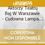 Aktorzy Teatru Baj W Warszawie - Cudowna Lampa Aladyna cd musicale di Aktorzy Teatru Baj W Warszawie