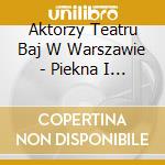 Aktorzy Teatru Baj W Warszawie - Piekna I Bestia cd musicale di Aktorzy Teatru Baj W Warszawie