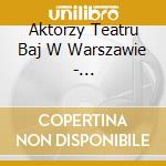 Aktorzy Teatru Baj W Warszawie - Czarnoksieznik Z Krainy Oz cd